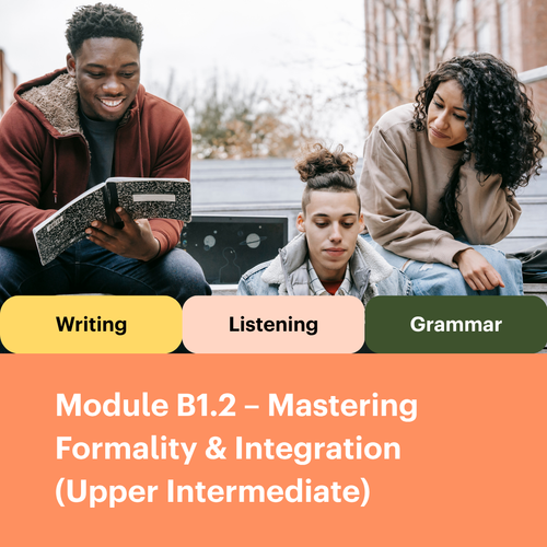 Module B1.2 – Mastering Formality & Integration (Upper Intermediate)